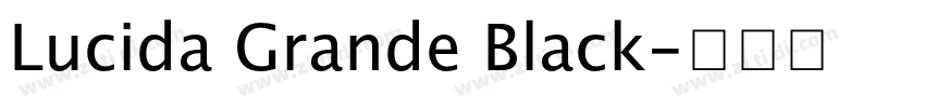 Lucida Grande Black字体转换 Lucida Grande Black字体转换